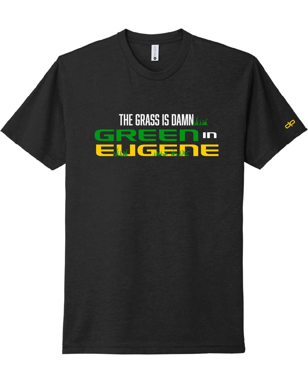 The Grass Is Damn Green In Eugene T-Shirt